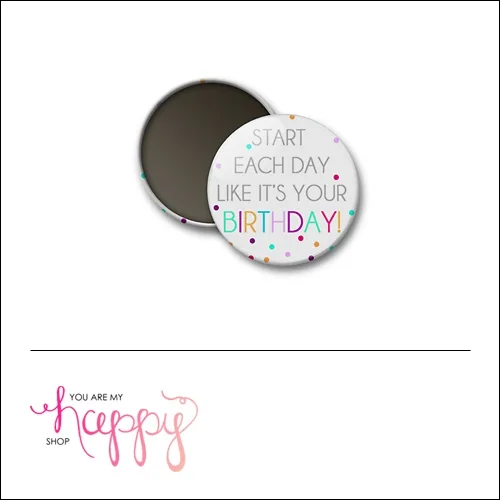 Scrapbook and More 1 inch Round Flair Badge Button Start Each Day Like Its Your Birthday by Gentry Bartholomew