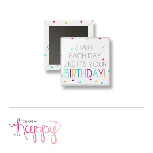 Scrapbook and More 1 inch Square Flair Badge Button Start Each Day Like Its Your Birthday by Gentry Bartholomew