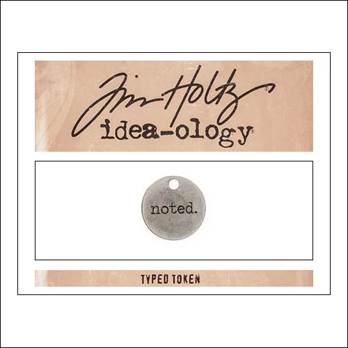 Advantus Idea-ology Typed Token Noted by Tim Holtz