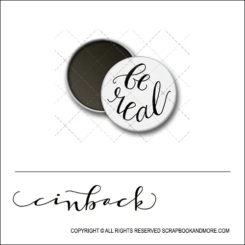 Scrapbook and More 1 inch Round Flair Badge Button White Be Real by Cindy Backstrom