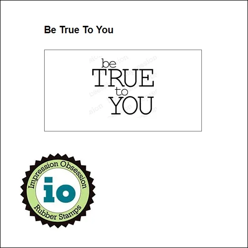 Impression Obsession Wood Mounted Stamp Be True To You C14069