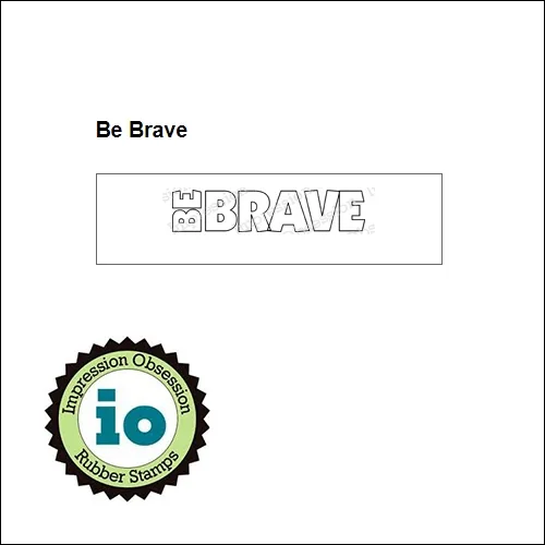 Impression Obsession Wood Mounted Stamp Be Brave B3907