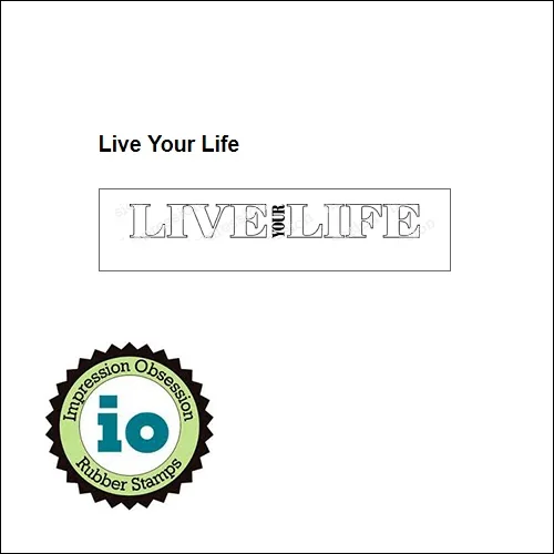Impression Obsession Wood Mounted Stamp Live Your Life C14078