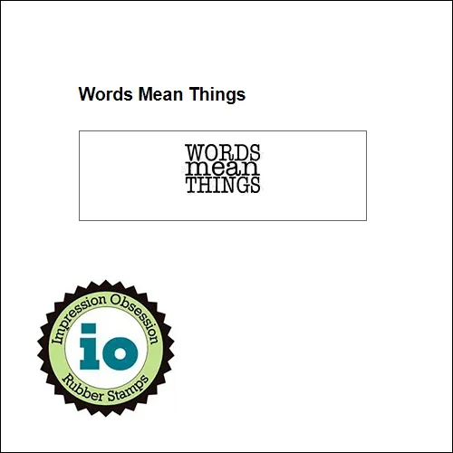 Impression Obsession Wood Mounted Stamp Words Mean Things A3598